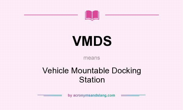 What does VMDS mean? It stands for Vehicle Mountable Docking Station