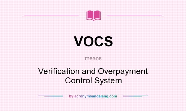 What does VOCS mean? It stands for Verification and Overpayment Control System