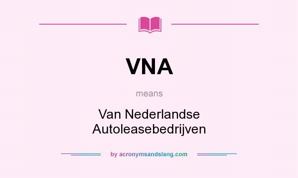What does VNA mean? It stands for Van Nederlandse Autoleasebedrijven