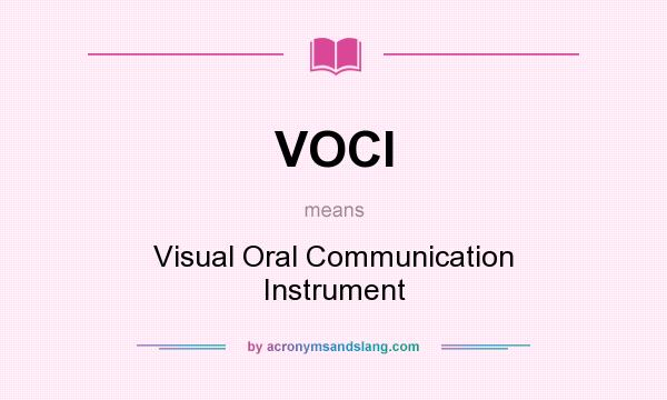 What does VOCI mean? It stands for Visual Oral Communication Instrument