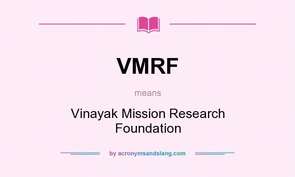 What does VMRF mean? It stands for Vinayak Mission Research Foundation