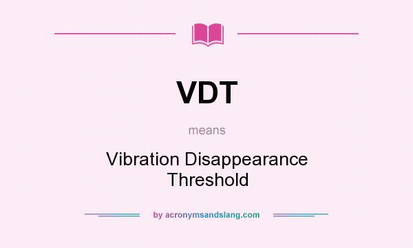 What does VDT mean? It stands for Vibration Disappearance Threshold