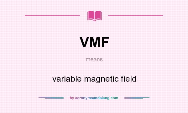 What does VMF mean? It stands for variable magnetic field