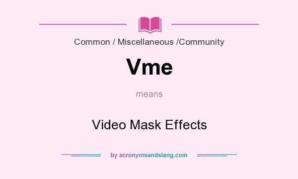 What does Vme mean? It stands for Video Mask Effects