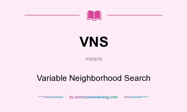 What does VNS mean? It stands for Variable Neighborhood Search
