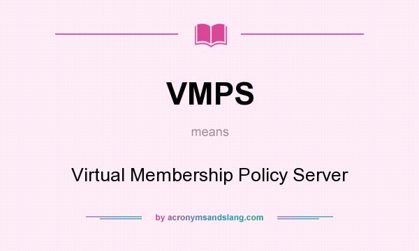 What does VMPS mean? It stands for Virtual Membership Policy Server