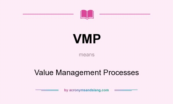 What does VMP mean? It stands for Value Management Processes