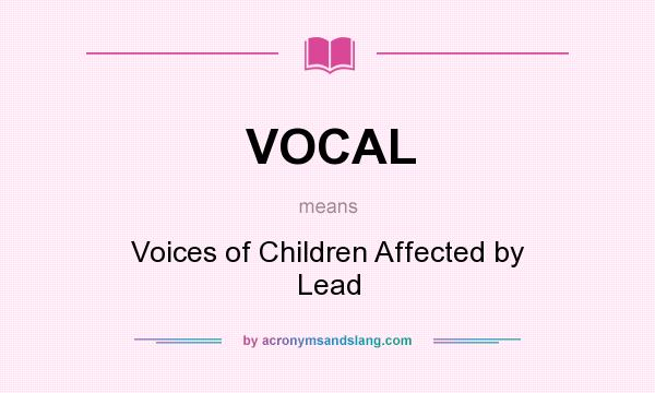 What does VOCAL mean? It stands for Voices of Children Affected by Lead