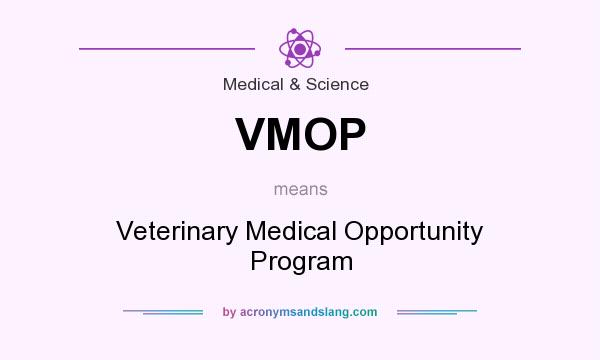 What does VMOP mean? It stands for Veterinary Medical Opportunity Program