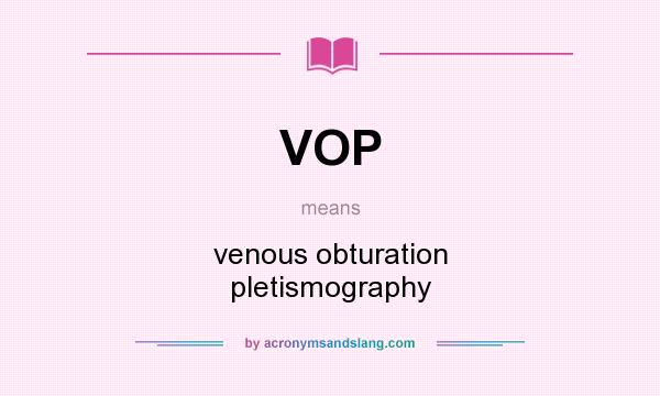 What does VOP mean? It stands for venous obturation pletismography