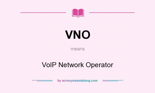 What does VNO mean? It stands for VoIP Network Operator