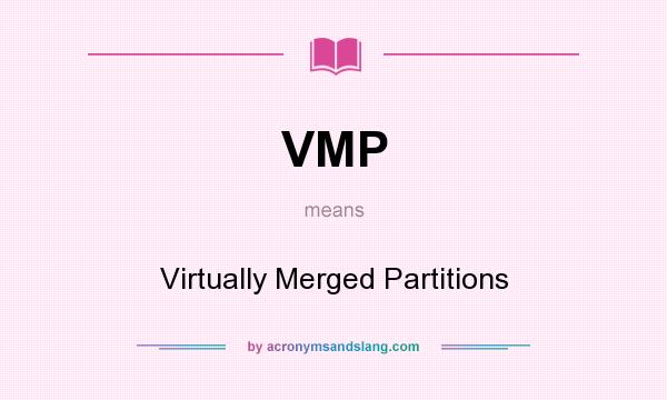 What does VMP mean? It stands for Virtually Merged Partitions