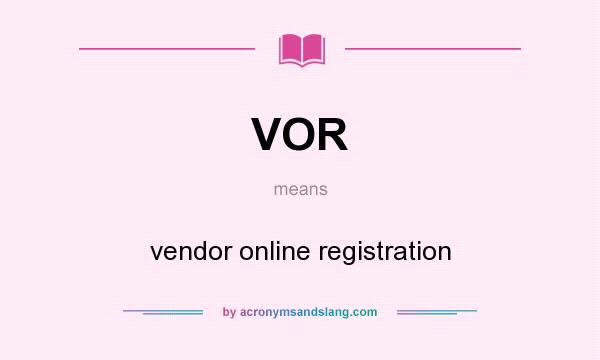 What does VOR mean? It stands for vendor online registration