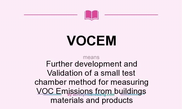 What does VOCEM mean? It stands for Further development and Validation of a small test chamber method for measuring VOC Emissions from buildings materials and products