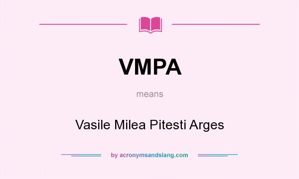 What does VMPA mean? It stands for Vasile Milea Pitesti Arges