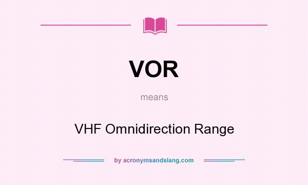 What does VOR mean? It stands for VHF Omnidirection Range
