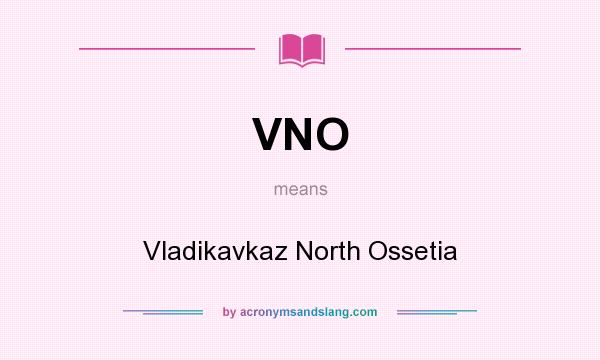 What does VNO mean? It stands for Vladikavkaz North Ossetia