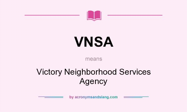What does VNSA mean? It stands for Victory Neighborhood Services Agency