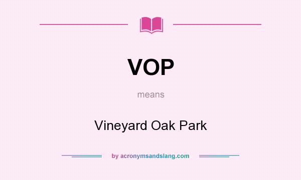What does VOP mean? It stands for Vineyard Oak Park