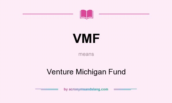 What does VMF mean? It stands for Venture Michigan Fund
