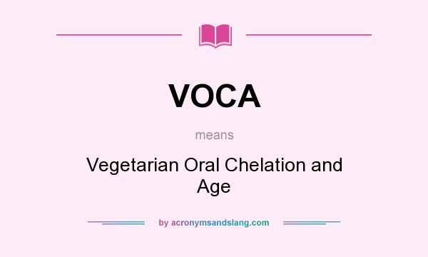 What does VOCA mean? It stands for Vegetarian Oral Chelation and Age