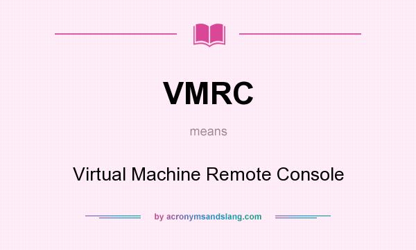 What does VMRC mean? It stands for Virtual Machine Remote Console