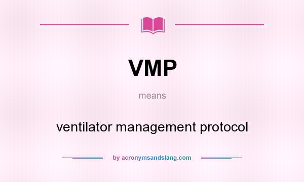 What does VMP mean? It stands for ventilator management protocol