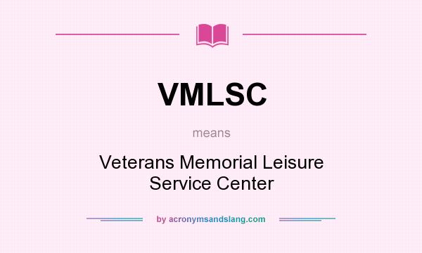 What does VMLSC mean? It stands for Veterans Memorial Leisure Service Center