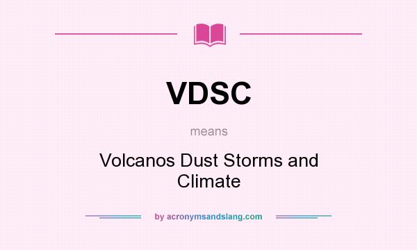 What does VDSC mean? It stands for Volcanos Dust Storms and Climate