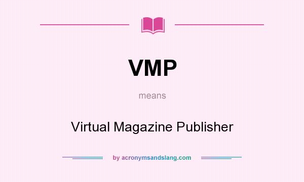 What does VMP mean? It stands for Virtual Magazine Publisher