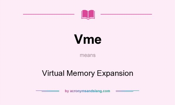 What does Vme mean? It stands for Virtual Memory Expansion