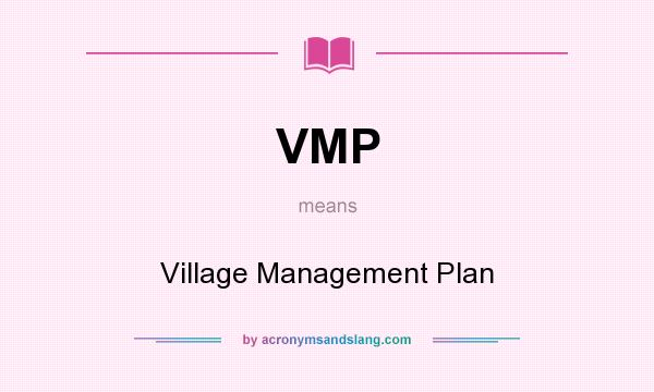 What does VMP mean? It stands for Village Management Plan