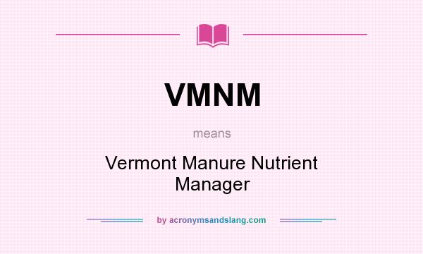 What does VMNM mean? It stands for Vermont Manure Nutrient Manager