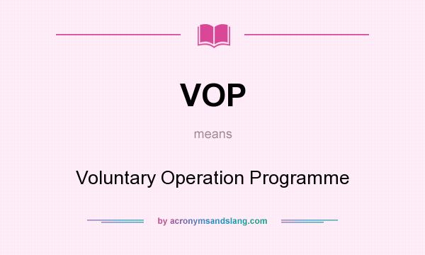 What does VOP mean? It stands for Voluntary Operation Programme