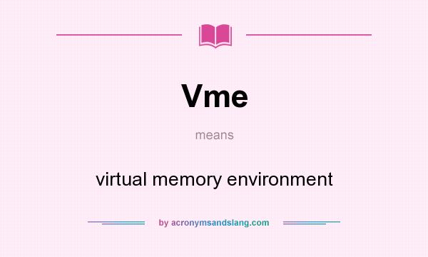What does Vme mean? It stands for virtual memory environment