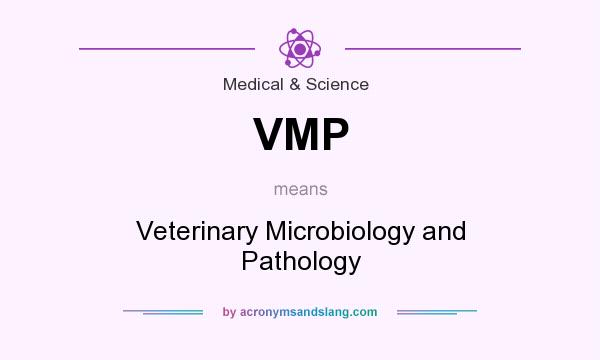 What does VMP mean? It stands for Veterinary Microbiology and Pathology