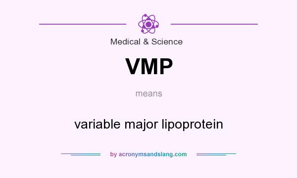 What does VMP mean? It stands for variable major lipoprotein