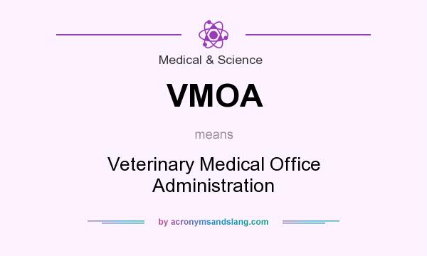 What does VMOA mean? It stands for Veterinary Medical Office Administration