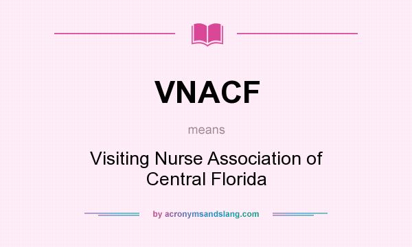 What does VNACF mean? It stands for Visiting Nurse Association of Central Florida