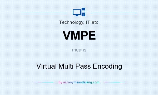 What does VMPE mean? It stands for Virtual Multi Pass Encoding