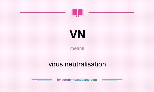 What does VN mean? It stands for virus neutralisation