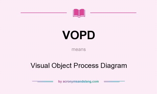 What does VOPD mean? It stands for Visual Object Process Diagram