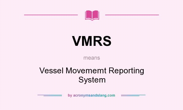 What does VMRS mean? It stands for Vessel Movememt Reporting System
