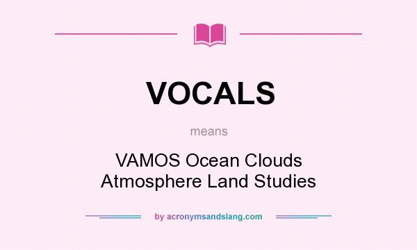 What does VOCALS mean? It stands for VAMOS Ocean Clouds Atmosphere Land Studies