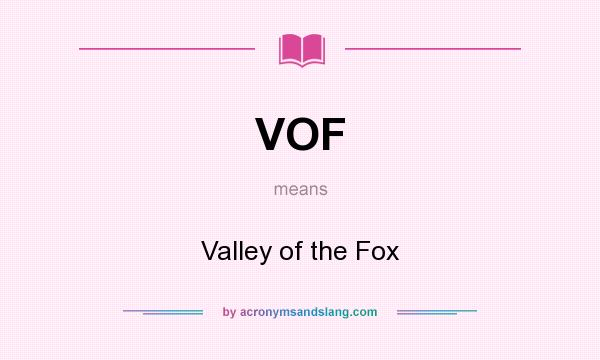 What does VOF mean? It stands for Valley of the Fox