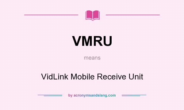 What does VMRU mean? It stands for VidLink Mobile Receive Unit
