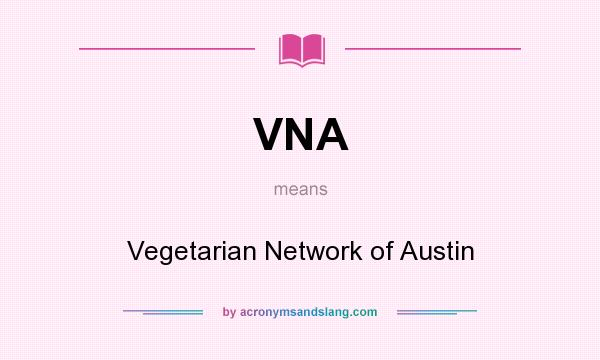 What does VNA mean? It stands for Vegetarian Network of Austin