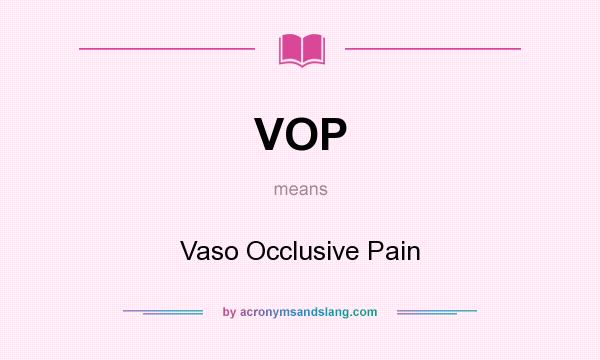 What does VOP mean? It stands for Vaso Occlusive Pain