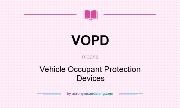 What does VOPD mean? It stands for Vehicle Occupant Protection Devices