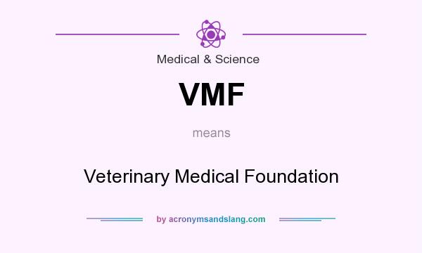 What does VMF mean? It stands for Veterinary Medical Foundation